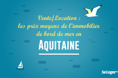 Vente / Location : Les prix de l’immobilier sur la côte aquitaine !