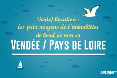 Vente/Location : les prix de l’immobilier sur la côte vendéenne et les Pays de Loire