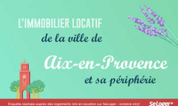Décryptage du marché immobilier locatif de la ville d'Aix-en-Provence et de sa périphérie