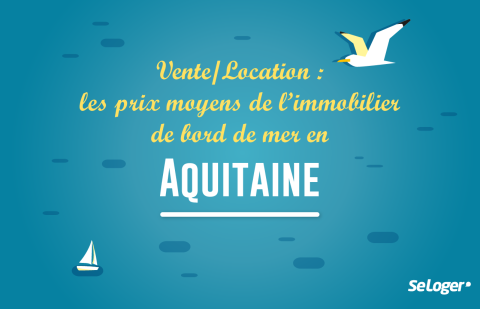 Vente / Location : Les prix de l’immobilier sur la côte aquitaine !