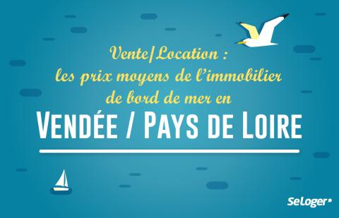 Vente/Location : les prix de l’immobilier sur la côte vendéenne et les Pays de Loire